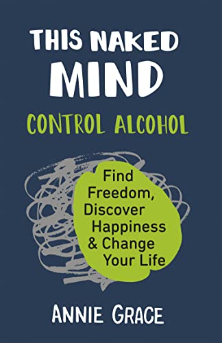 This Naked Mind: Transform your life and empower yourself to drink less or even quit alcohol with this practical how-to guide rooted in science to boost your well-being This Naked Mind: Transform your life and empower yourself to drink less or even quit alcohol with this practical how-to guide rooted in science to boost your well-being