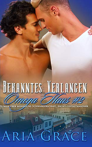 Bekanntes Verlangen: Alpha/Omega M-Preg (Omega Haus, Band 2)