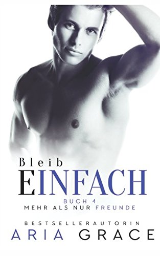 Bleib einfach (Mehr als nur Freunde, Band 4)