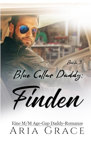 Blue Collar Daddy: Finden: Eine M/M Age-Gap Daddy-Romanze (Blue Collar Daddy (German), Band 3) von Independently published