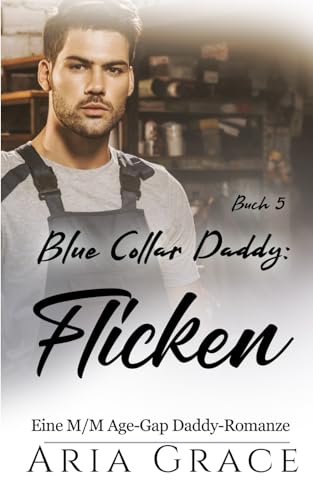 Blue Collar Daddy: Flicken: MM Age Gap Daddy Romanze (Blue Collar Daddy (German), Band 5)