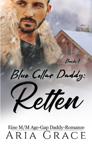 Blue Collar Daddy: Retten: Eine M/M Age-Gap Daddy-Romanze (Blue Collar Daddy (German), Band 1) von Independently published