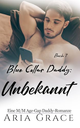 Blue Collar Daddy: Unbekannt: MM Age Play Age Gap Daddy Romanze (Blue Collar Daddy (German), Band 7) von Independently published