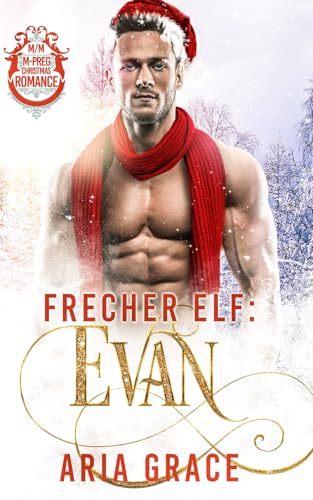 Frecher Elf: Evan: M/M Mpreg Weihnachten Romanze Frecher Elf: Evan: M/M Mpreg Weihnachten Romanze von Independently published
