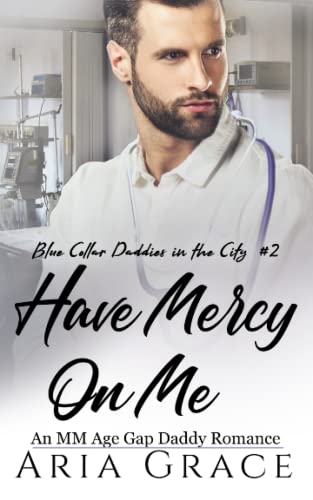 Have Mercy on Me: An MM Age Gap Daddy Romance (Blue Collar Daddies in the City, Band 2) Have Mercy on Me: An MM Age Gap Daddy Romance (Blue Collar Daddies in the City, Band 2)