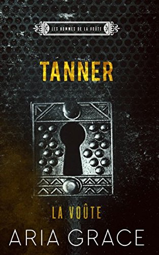 La Voûte ; Tanner (Les hommes de la voûte, Band 3) von Independently published