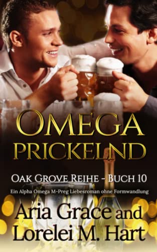 Omega Prickelnd: Ein Alpha Omega M-Preg Liebesroman ohne Formwandlung (Oak Grove, Band 10)