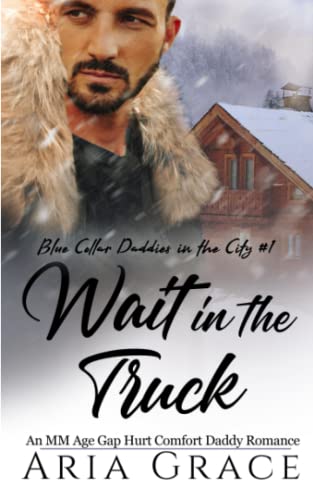 Wait in the Truck: An MM Age Gap Daddy Romance (Blue Collar Daddies in the City, Band 1)