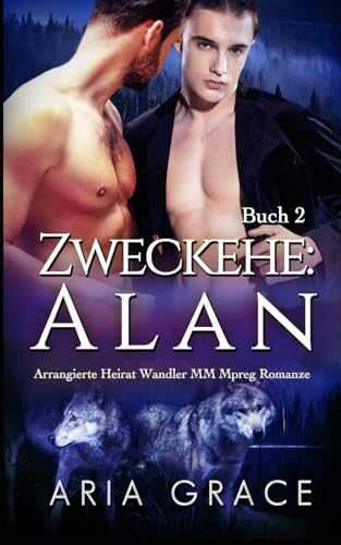 Zweckehe: Alan: Arrangierte Heirat Wandler MM Mpreg Romanze Zweckehe: Alan: Arrangierte Heirat Wandler MM Mpreg Romanze von Independently published