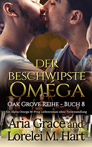 der beschwipste Omega: Ein Alpha Omega M-Preg Liebesroman ohne Formwandlung (Oak Grove, Band 8)