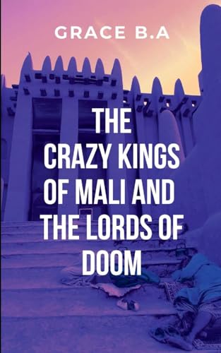 The Crazy Kings of Mali and the Lords of Doom: He has conquered vast territories and left destruction in his wake, earning a reputation as a ruthless and unstoppable force von ARISE STUDIO
