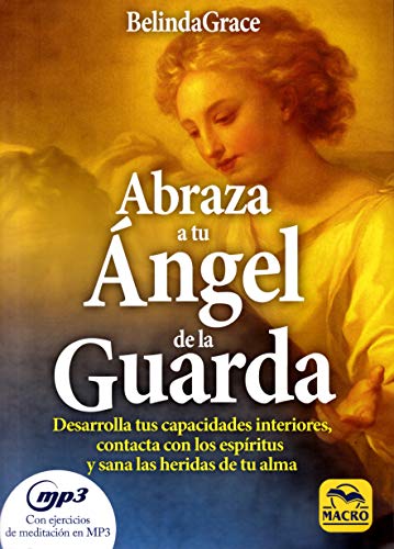 Abraza a tu ángel de la guarda : desarrolla tus capacidades interiores, contacta con los espíritus y sana las heridas de tu alma (Nueva Sabiduría, Band 2)