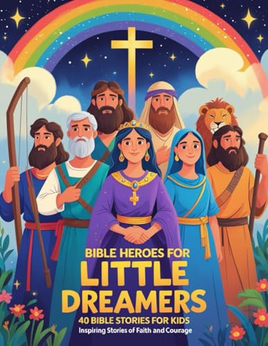 Bible Heroes for Little Dreamers: 40 Stories of Courage, Faith, and Kindness for Kids Ages 3-8 Bible Heroes for Little Dreamers: 40 Stories of Courage, Faith, and Kindness for Kids Ages 3-8 von Independently published