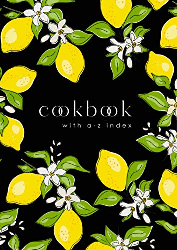Cookbook with A-Z Index: A4 Large Cooking Journal for Own Recipes | A-Z Alphabetical Tabs Printed | Doodle Lemon and Flower Design Black