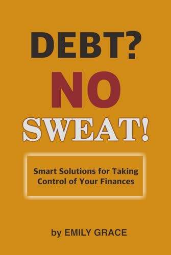 Debt? No Sweat!: Smart Solutions for Taking Control of Your Finances von Independently published