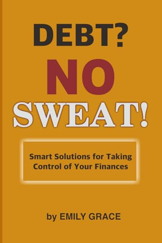 Debt? No Sweat!: Smart Solutions for Taking Control of Your Finances von Independently published