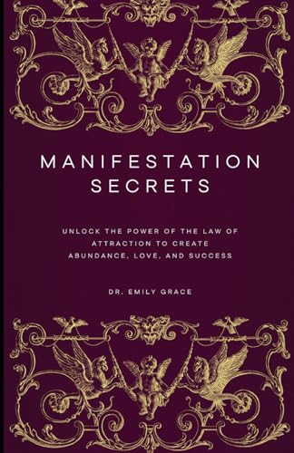 Manifestation Secrets: Unlock the Power of the Law of Attraction to Create Abundance, Love, and Success Manifestation Secrets: Unlock the Power of the Law of Attraction to Create Abundance, Love, and Success von Independently published