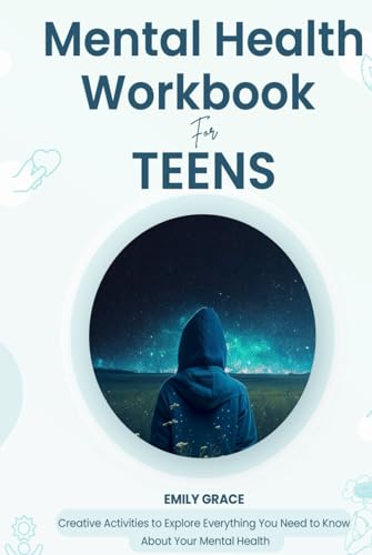 Mental Health Workbook for Teens: Creative Activities to Explore Everything You Need to Know About Your Mental Health von Independently published