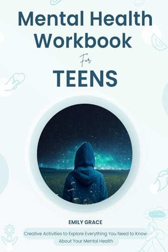 Mental Health Workbook for Teens: Creative Activities to Explore Everything You Need to Know About Your Mental Health