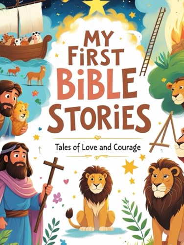 My First Bible Stories: Tales of Love and Courage: 35 Timeless Bible Stories for Children – Inspiring Lessons of Faith, Hope, and God’s Love My First Bible Stories: Tales of Love and Courage: 35 Timeless Bible Stories for Children – Inspiring Lessons of Faith, Hope, and God’s Love von Independently published