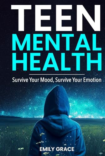 Teen Mental Health: Survive Your Mood, Survive Your Emotion von Independently published