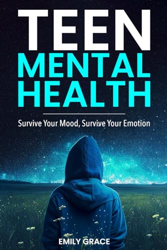 Teen Mental Health: Survive Your Mood, Survive Your Emotion (Teen Mental Health Series) Teen Mental Health: Survive Your Mood, Survive Your Emotion (Teen Mental Health Series) von Independently published