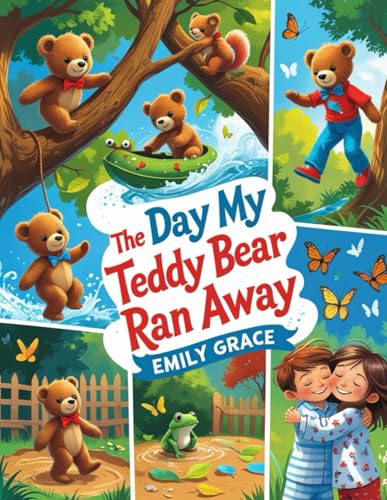 The Day My Teddy Bear Ran Away: A Wild Backyard Adventure with New Friends The Day My Teddy Bear Ran Away: A Wild Backyard Adventure with New Friends von Independently published