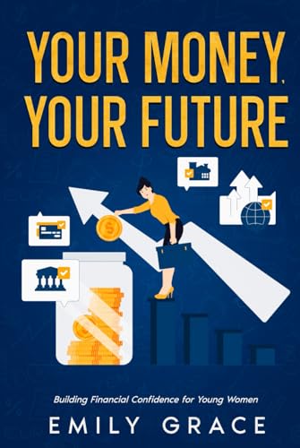 Your Money, Your Future: Building Financial Confidence for Young Women Your Money, Your Future: Building Financial Confidence for Young Women von Independently published