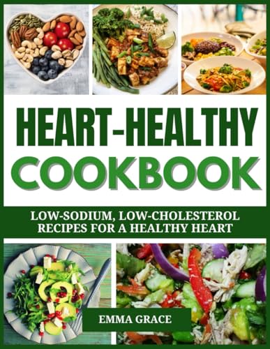 HEART-HEALTHY COOKBOOK: LOW-SODIUM, LOW-CHOLESTEROL RECIPES FOR A HEALTHY HEART von Independently published