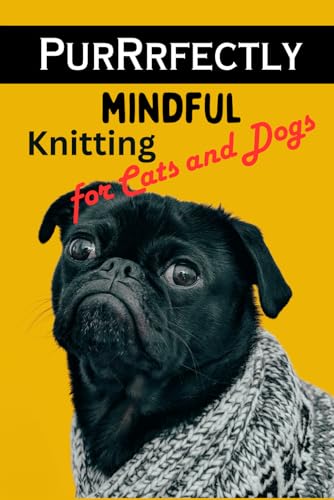 Purrrfectly Mindful: knitting for cats and dogs von Independently published