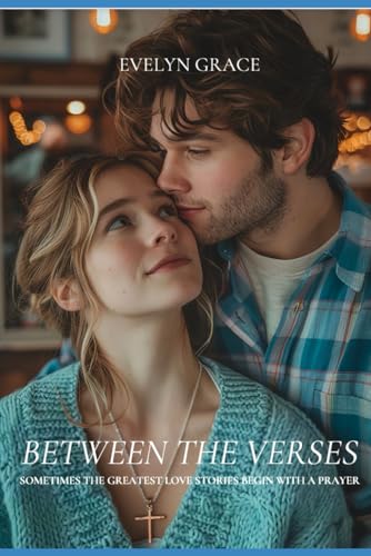 Between the Verses (Clean Wholesome Christian Romance) (Margins of Mercy Book #1): Sometimes the Greatest love stories begin with a Prayer von Independently published