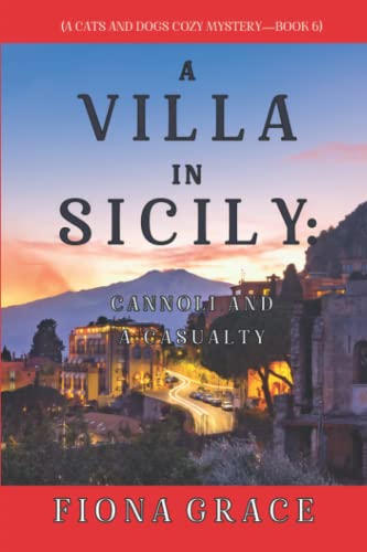 A Villa in Sicily: Cannoli and a Casualty (A Cats and Dogs Cozy Mystery—Book 6) von Fiona Grace