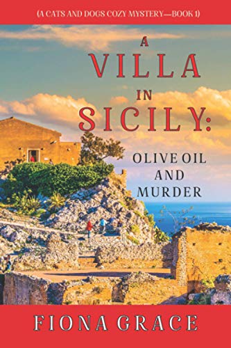 A Villa in Sicily: Olive Oil and Murder (A Cats and Dogs Cozy Mystery—Book 1) von Fiona Grace