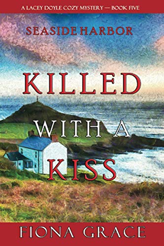 Killed With a Kiss (A Lacey Doyle Cozy Mystery—Book 5) von Lukeman Literary Management