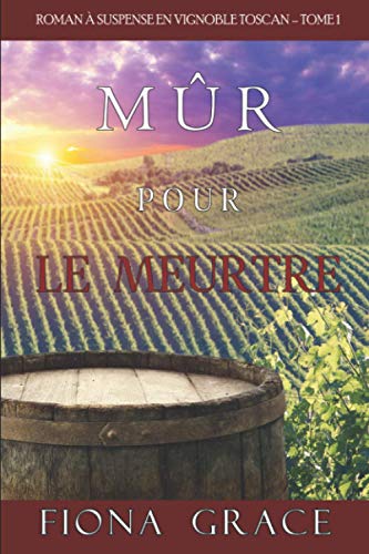 Mûr pour le Meurtre (Roman à Suspense en Vignoble Toscan – Tome 1) von Fiona Grace