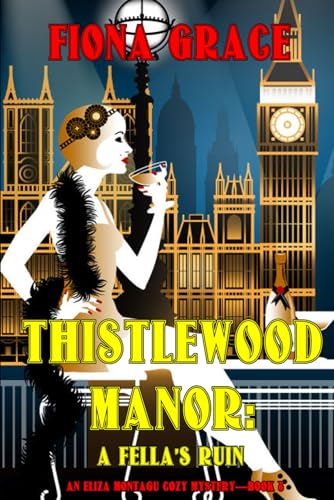 Thistlewood Manor: A Fella’s Ruin (An Eliza Montagu Cozy Mystery—Book 8)