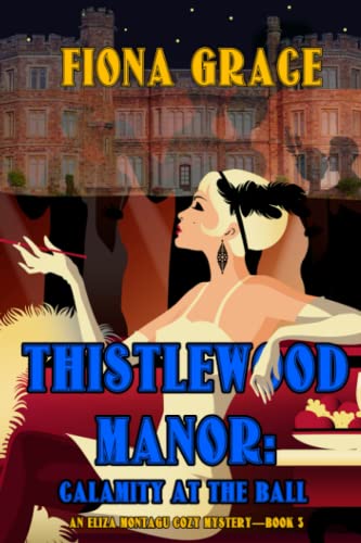 Thistlewood Manor: Calamity at the Ball (An Eliza Montagu Cozy Mystery—Book 3)