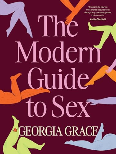 The Modern Guide to Sex: Learn Everything You've Ever Wanted to Know About Sex in This Expert Practical and Inclusive Guide for Readers of Emily Nagoski, Hannah Ferguson and Dolly Alderton von HarperCollins Publishers (Australia) Pty Ltd