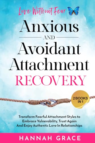 Anxious and Avoidant Attachment Recovery Love Without Fear: Transform Fearful Attachment Styles to Embrace Vulnerability, Trust Again And Enjoy Authentic Love In Relationships Anxious and Avoidant Attachment Recovery Love Without Fear: Transform Fearful Attachment Styles to Embrace Vulnerability, Trust Again And Enjoy Authentic Love In Relationships von Shiloh Publishing House