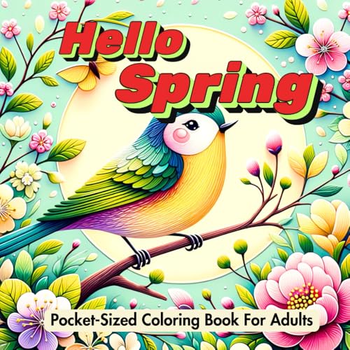 Hello Spring: Pocket-Sized Coloring Book for Adults: 5 Relaxing Designs to Inspire Creativity, Reduce Stress, and Celebrate the Beauty of Spring von Independently published