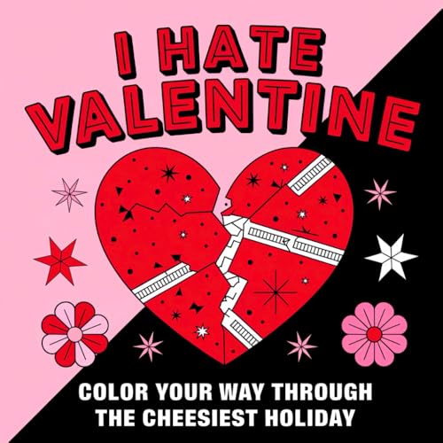 I Hate Valentine: Color Your Way Through The Cheesiest Holiday: Pocket-Sized Hilarious Anti-Valentine’s Day Coloring Book for Teens & Adults, Packed with Humor, Sass, and Self-Love von Independently published