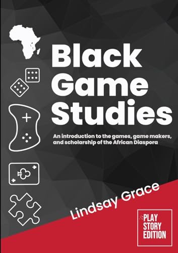 Black Game Studies: An Introduction to the Games, Game Makers and Scholarship of the African Diaspora von Lulu.com