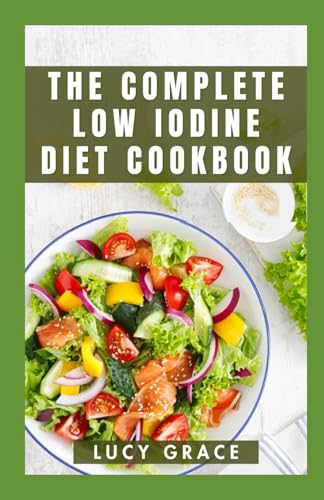 The Complete Low Iodine Diet Cookbook: Deliciously Easy-to-Follow Recipes to Manage Thyroid Health, Reduce Symptoms, and Boost Your Well-Being Naturally von Independently published