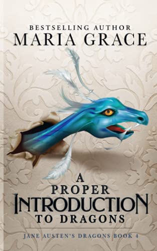 A Proper Introduction to Dragons (Jane Austen's Dragons: A Regency gaslamp dragon fantasy adventure, Band 4) von White Soup Press