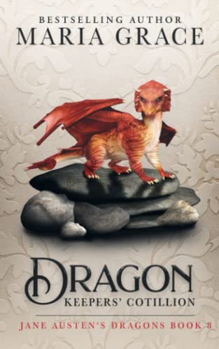 Dragon Keepers' Cotillion (Jane Austen's Dragons: A Regency gaslamp dragon fantasy adventure, Band 8)