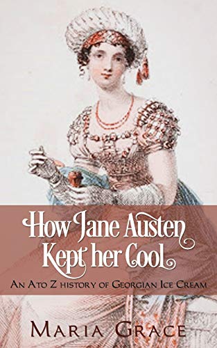 How Jane Austen Kept her Cool: An A to Z History of Georgian Ice Cream (Jane Austen Regency Life, Band 3) von White Soup Press