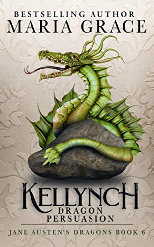 Kellynch Dragon Persuasion (Jane Austen's Dragons: A Regency gaslamp dragon fantasy adventure, Band 6) von White Soup Press