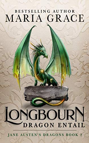 Longbourn: Dragon Entail: A Pride and Prejudice Variation (Jane Austen's Dragons: A Regency gaslamp dragon fantasy adventure, Band 2)