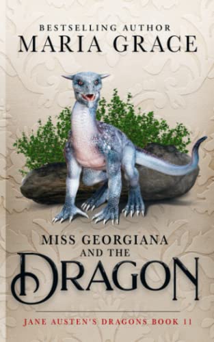 Miss Georgiana and the Dragon (Jane Austen's Dragons: A Regency gaslamp dragon fantasy adventure, Band 11)