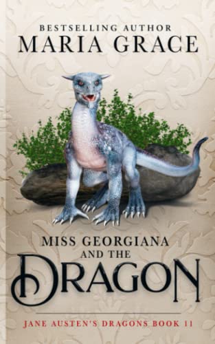 Miss Georgiana and the Dragon (Jane Austen's Dragons: A Regency gaslamp dragon fantasy adventure, Band 11) Miss Georgiana and the Dragon (Jane Austen's Dragons: A Regency gaslamp dragon fantasy adventure, Band 11)